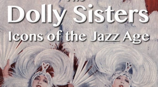 Dolly Sisters: Icons of the Jazz Age